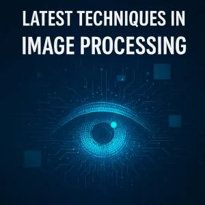 Powerful Latest Techniques in Image Processing 2025