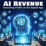 "AI Revenue: Unlocking Profits in the Digital Age"